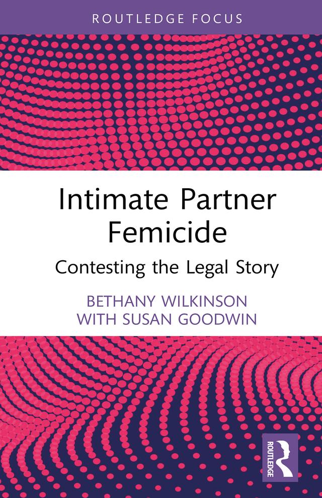 Intimate Partner Femicide by Bethany Wilkinson, Susan Goodwin