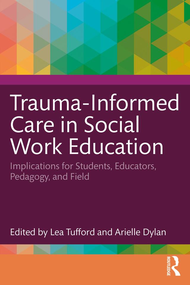 Trauma-Informed Care in Social Work Education by Arielle Dylan, Lea Tufford