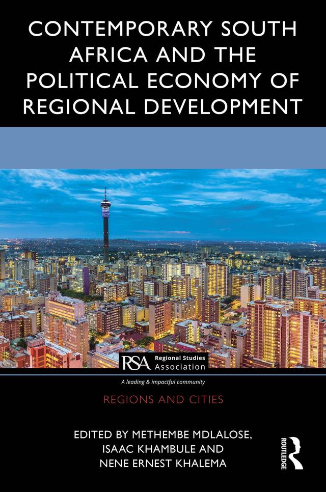 Contemporary South Africa and the Political Economy of Regional Development by Isaac Khambule, Methembe Mdlalose, Nene Ernest Khalema