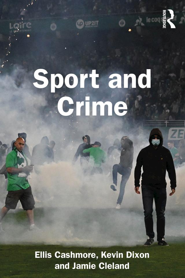 Sport and Crime by Ellis Cashmore, Jamie Cleland, Kevin Dixon