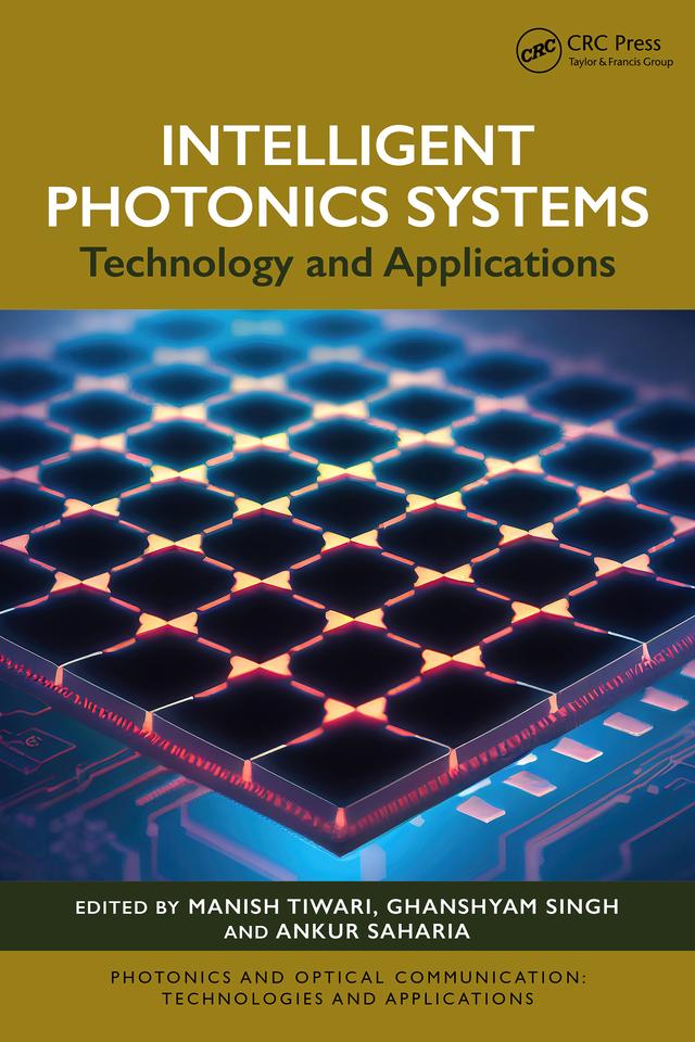 Intelligent Photonics Systems by Ankur Saharia, Ghanshyam Singh, Manish Tiwari