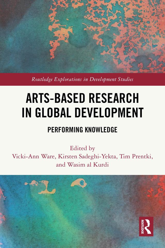 Arts-based Research in Global Development by Kirsten Sadeghi-Yekta, Tim Prentki, Vicki-Ann Ware, Wasim al Kurdi