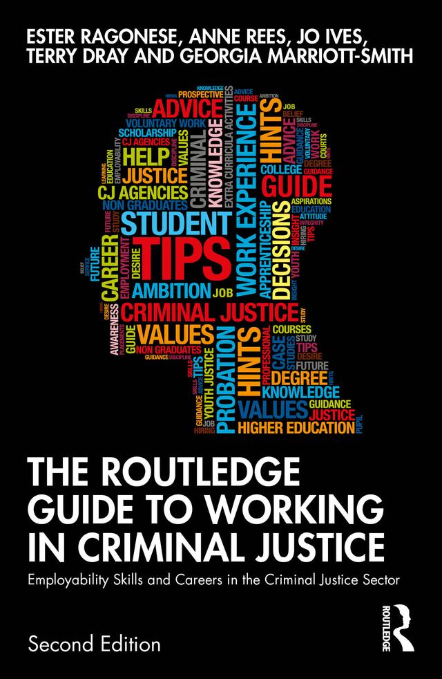 The Routledge Guide to Working in Criminal Justice by Anne Rees, Ester Ragonese, Georgia Marriott-Smith, Jo Ives, Terry Dray