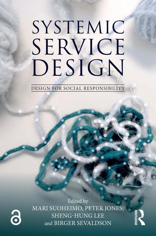 Systemic Service Design by Birger Sevaldson, Mari Suoheimo, Peter Jones, Sheng-Hung Lee