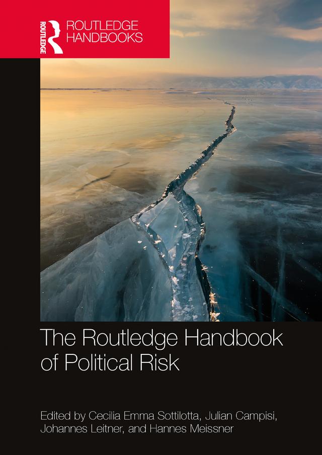 The Routledge Handbook of Political Risk by Cecilia Emma Sottilotta, Hannes Meissner, Johannes Leitner, Julian Campisi