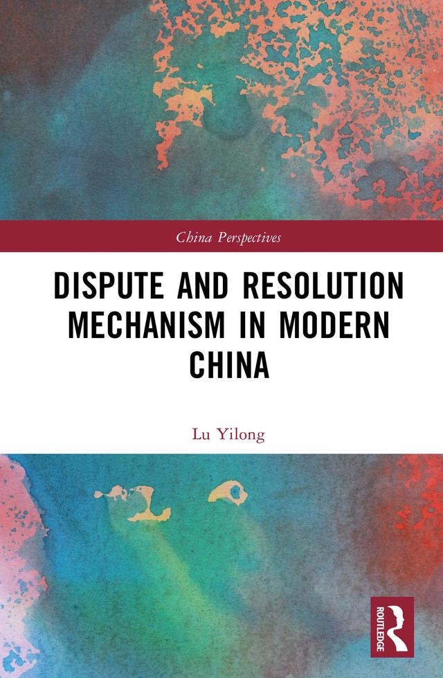 Dispute and Resolution Mechanism in Modern China by Lu Yilong