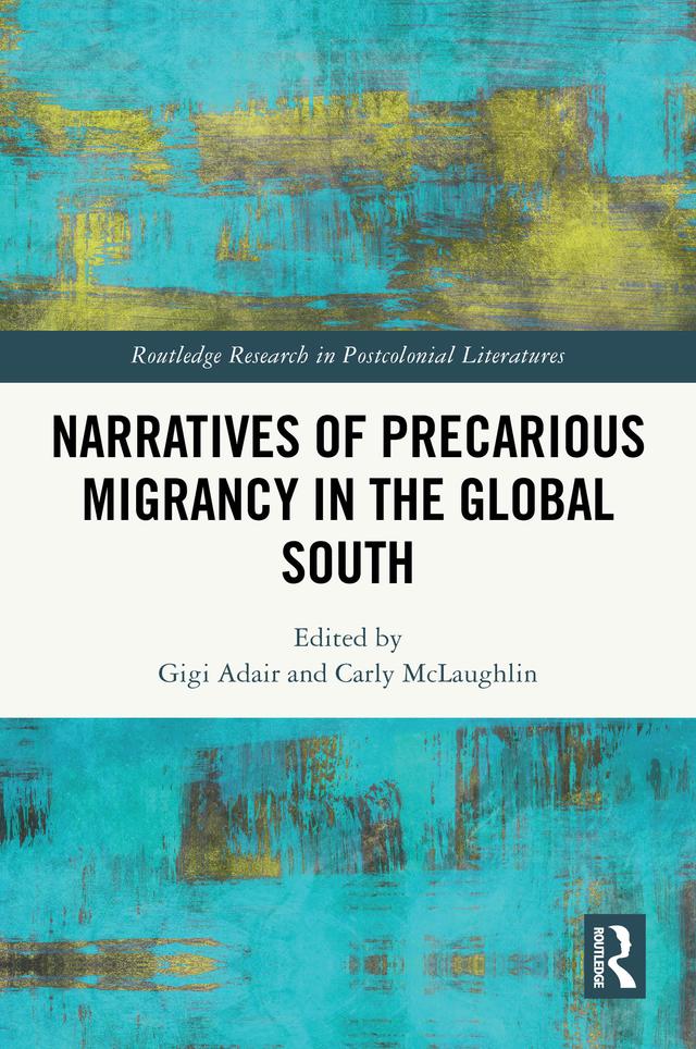 Narratives of Precarious Migrancy in the Global South by Carly McLaughlin, Gigi Adair