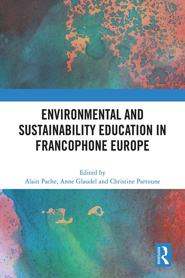 Environmental and Sustainability Education in Francophone Europe by Alain Pache, Anne Glaudel, Christine Partoune
