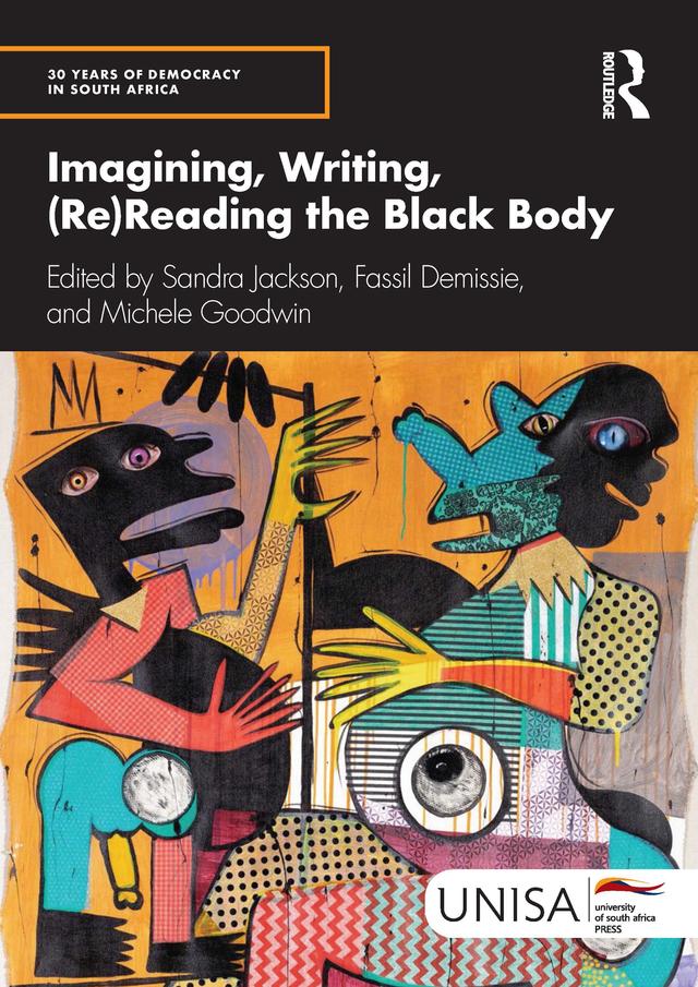 Imagining, Writing, (Re)Reading the Black Body by Fassil Demissie, Michele Goodwin, Sandra Jackson