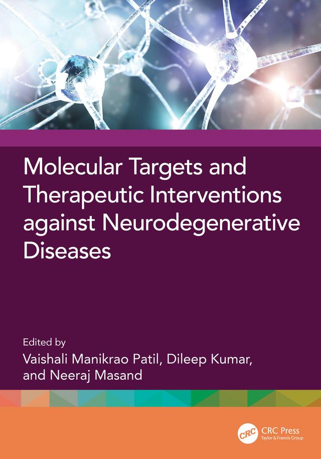 Molecular Targets and Therapeutic Interventions against Neurodegenerative Diseases by Dileep Kumar, NEERAJ MASAND, Vaishali Manikrao Patil