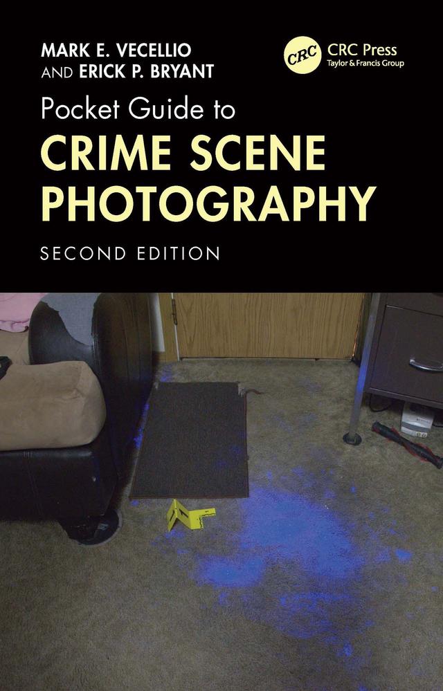Pocket Guide to Crime Scene Photography by Erick P. Bryant, Mark E. Vecellio