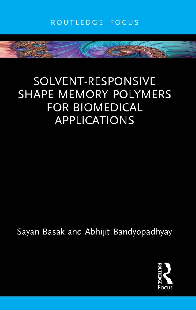 Solvent-Responsive Shape Memory Polymers for Biomedical Applications by Abhijit Bandyopadhyay, Sayan Basak