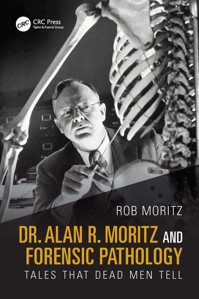 Dr. Alan R. Moritz and Forensic Pathology by Rob Moritz
