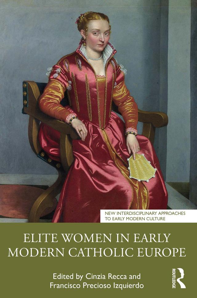 Elite Women in Early Modern Catholic Europe by Cinzia Recca, Francisco Precioso Izquierdo
