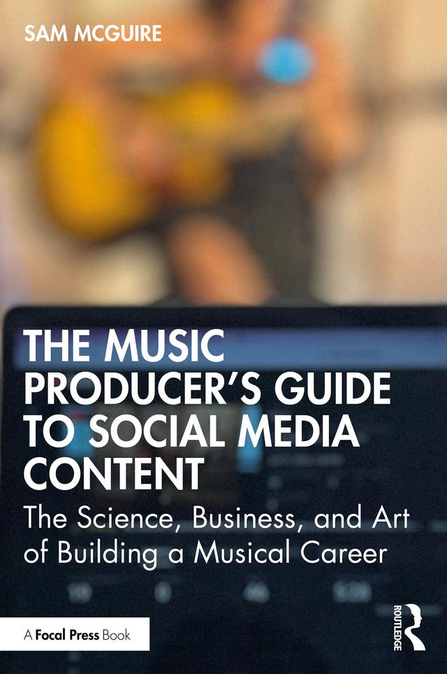 The Music Producer's Guide to Social Media Content by Sam McGuire