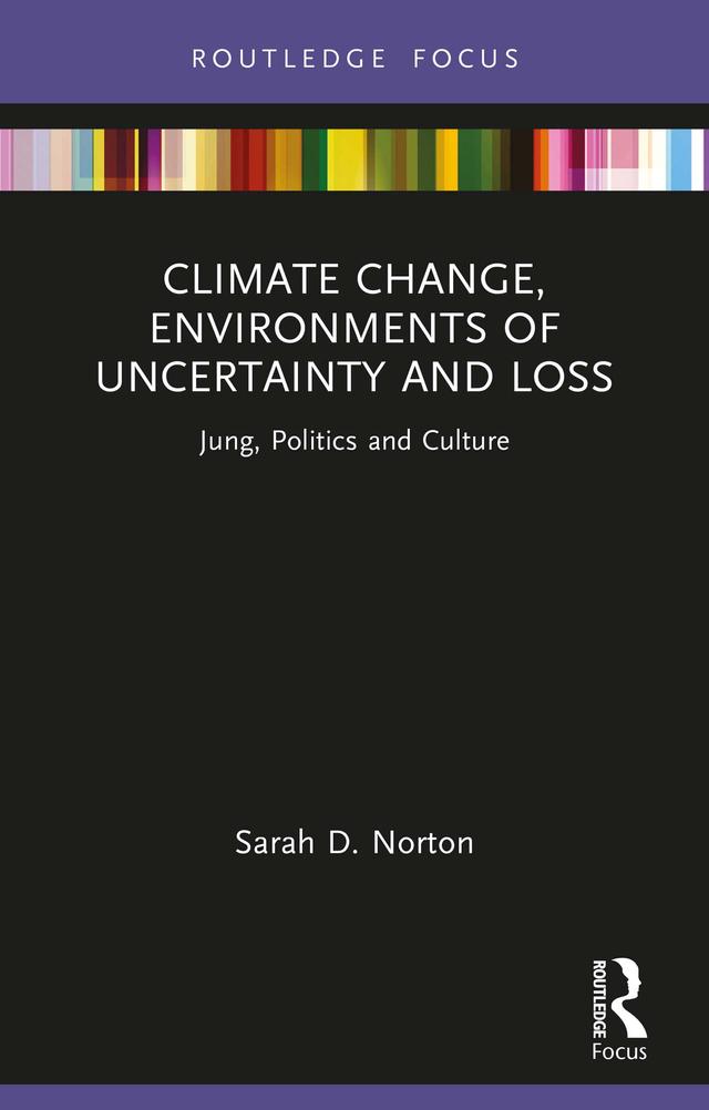 Climate Change, Environments of Uncertainty and Loss by Sarah D. Norton
