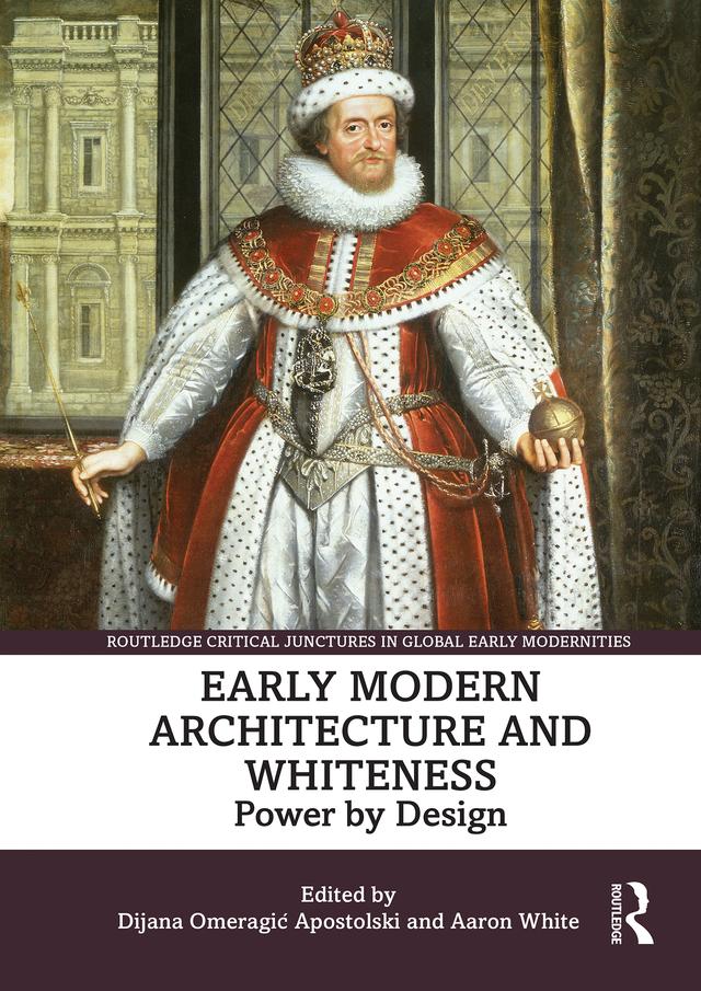 Early Modern Architecture and Whiteness by Aaron White, Dijana Omeragić Apostolski