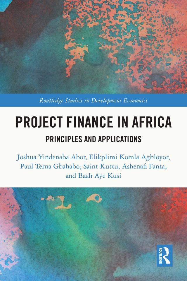 Project Finance in Africa by Ashenafi Fanta, Baah Aye Kusi, Elikplimi Kolma Agbloyor, Joshua Yindenaba Abor, Paul Gbahabo, Saint Kuttu