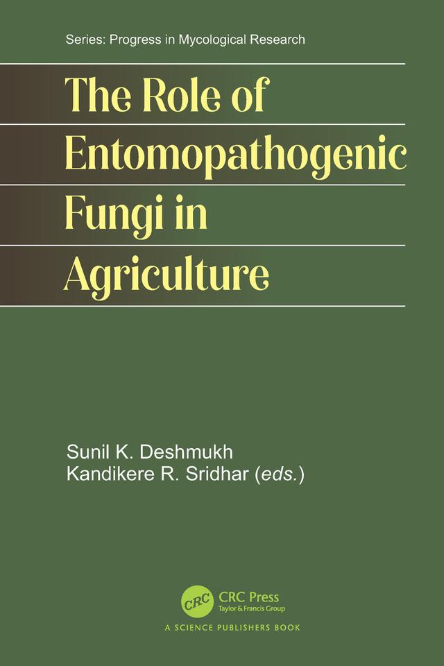 The Role of Entomopathogenic Fungi in Agriculture by Kandikere Sridhar, Sunil Kumar Deshmukh