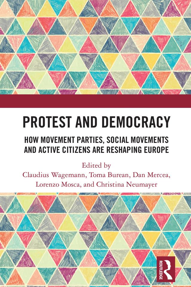 Protest and Democracy by Christina Neumayer, Claudius Wagemann, Dan Mercea, Lorenzo Mosca, Toma Burean