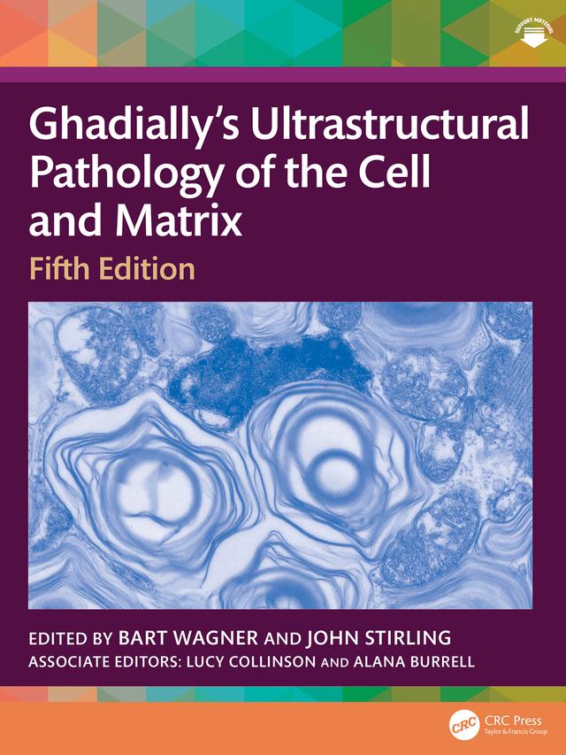 Ghadially’s Ultrastructural Pathology of the Cell and Matrix by Alana Burrell, Bart Wagner, John Stirling, Lucy Collinson