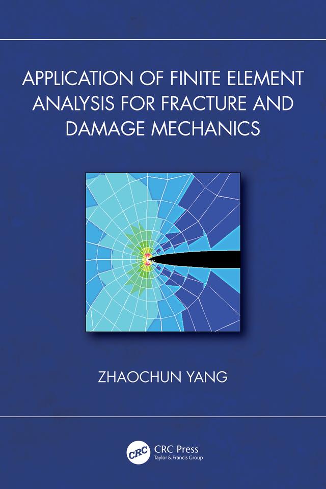 Application of Finite Element Analysis for Fracture and Damage Mechanics by Zhaochun Yang