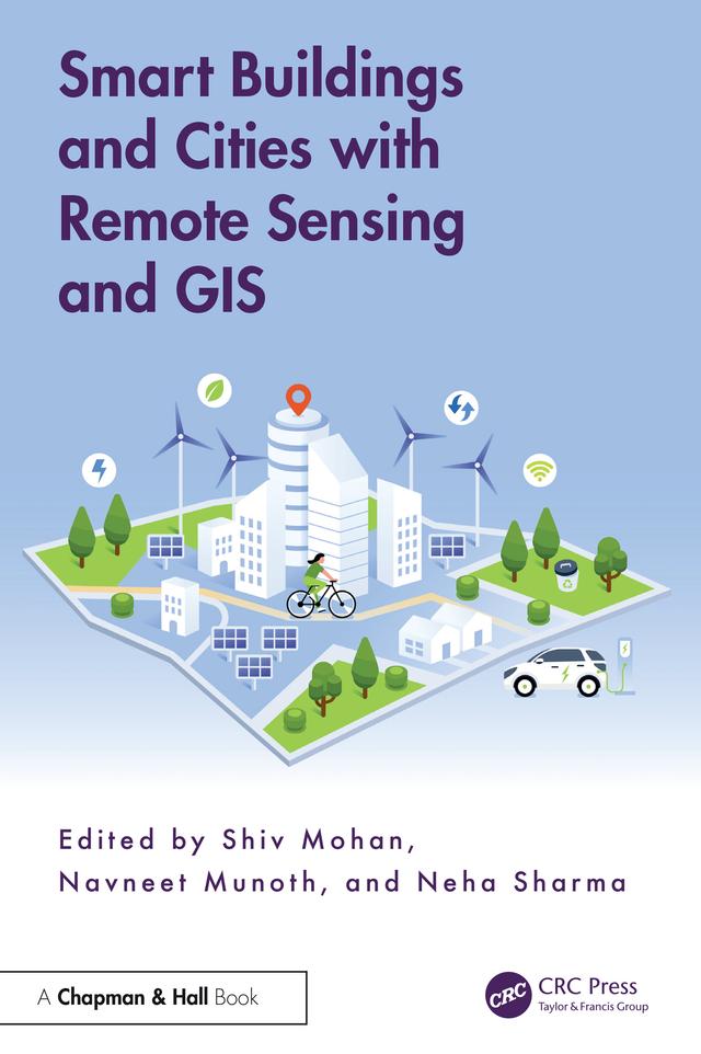 Smart Buildings and Cities with Remote Sensing and GIS by Navneet Munoth, Neha Sharma, Shiv Mohan