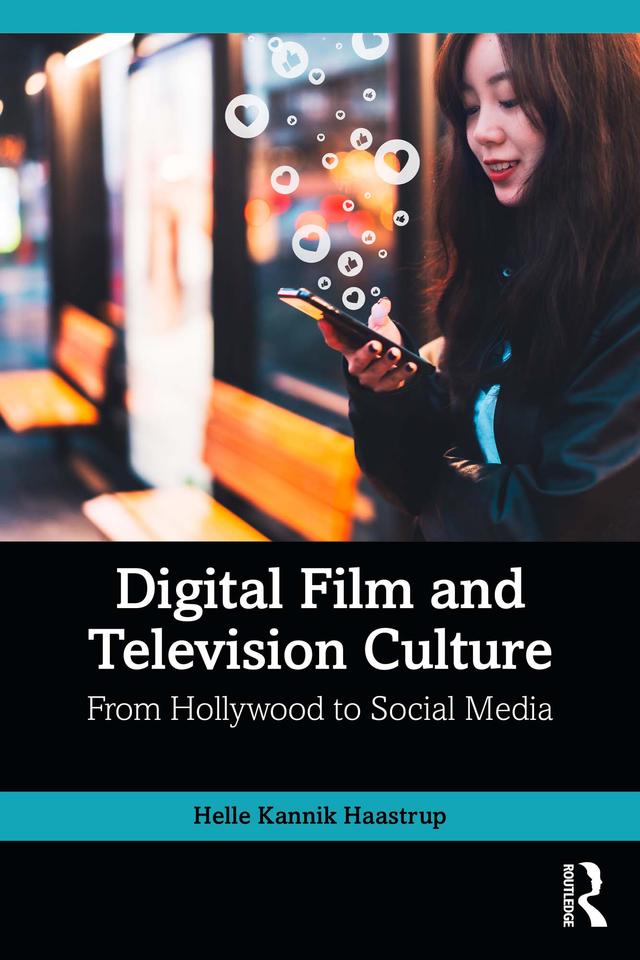 Digital Film and Television Culture by Helle Kannik Haastrup