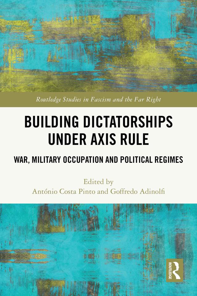 Building Dictatorships under Axis Rule by António Costa Pinto, Goffredo Adinolfi