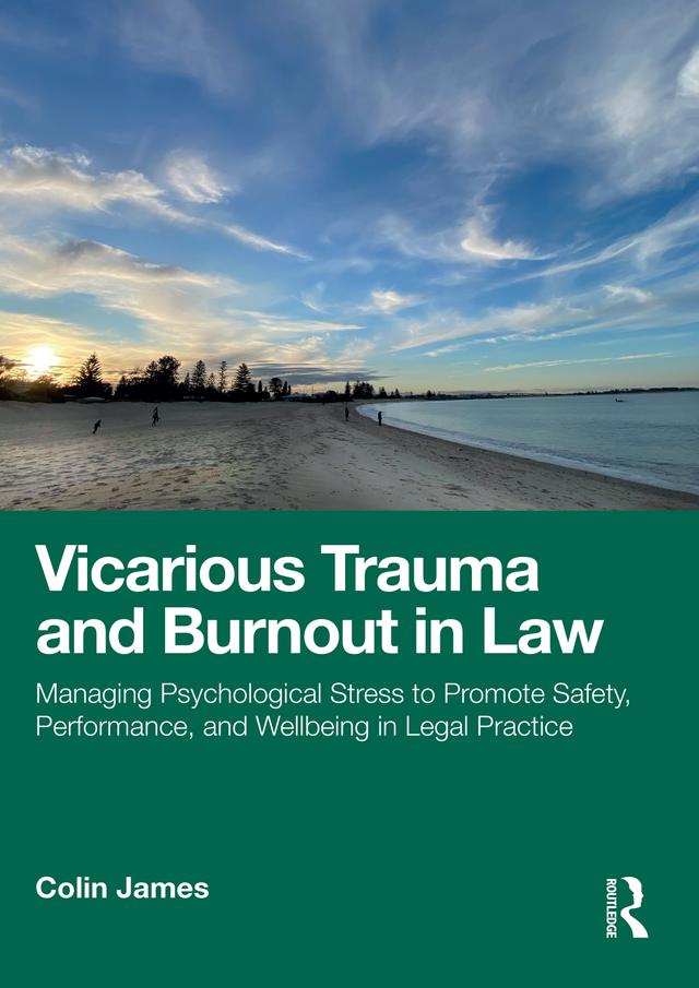Vicarious Trauma and Burnout in Law by Colin James