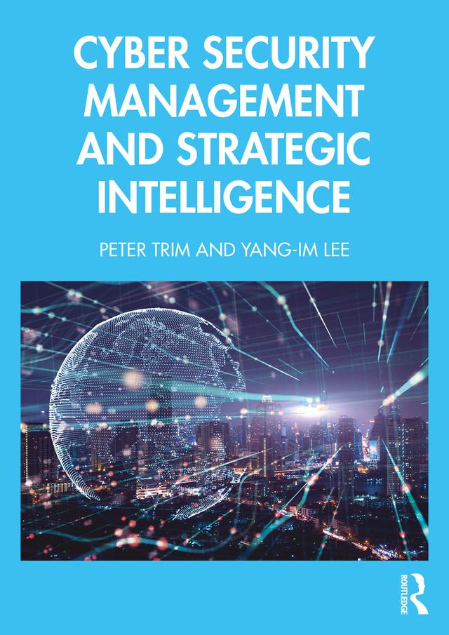 Cyber Security Management and Strategic Intelligence by Peter Trim, Yang-Im Lee
