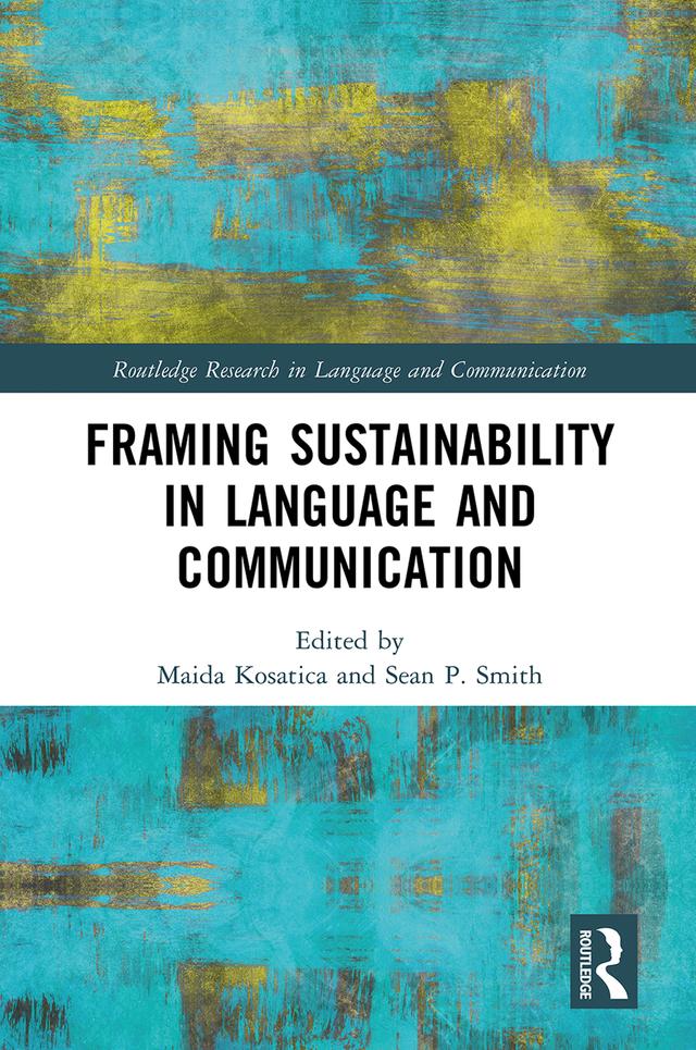 Framing Sustainability in Language and Communication by Maida Kosatica, Sean P. Smith
