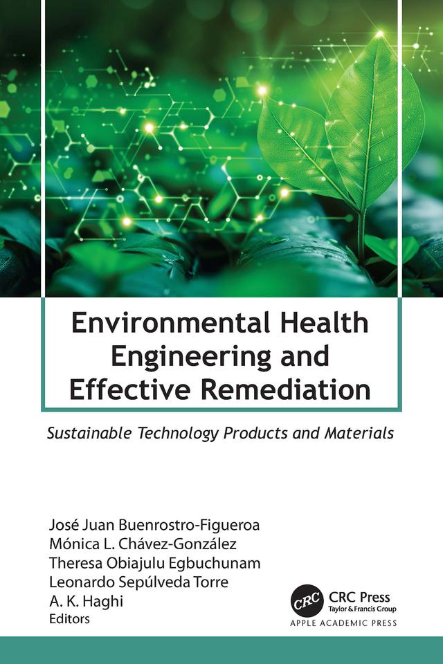 Environmental Health Engineering and Effective Remediation by A. K. Haghi, José Juan Buenrostro-Figueroa, Leonardo Sepúlveda Torre, Mónica L. Chávez-González, Theresa Obiajulu Egbuchunam