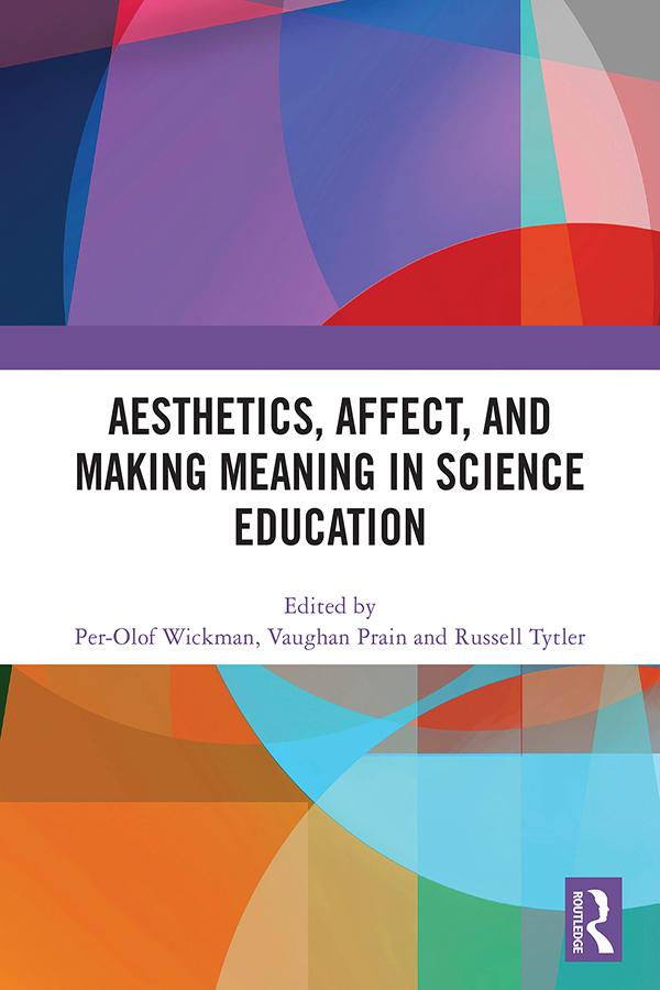 Aesthetics, Affect, and Making Meaning in Science Education by Per-Olof Wickman, Russell Tytler, Vaughan Prain