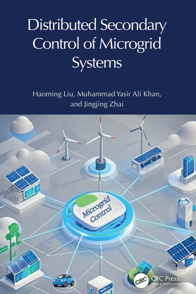 Distributed Secondary Control of Microgrid Systems by Haoming Liu, Jingjing Zhai, Muhammad Yasir Ali Khan