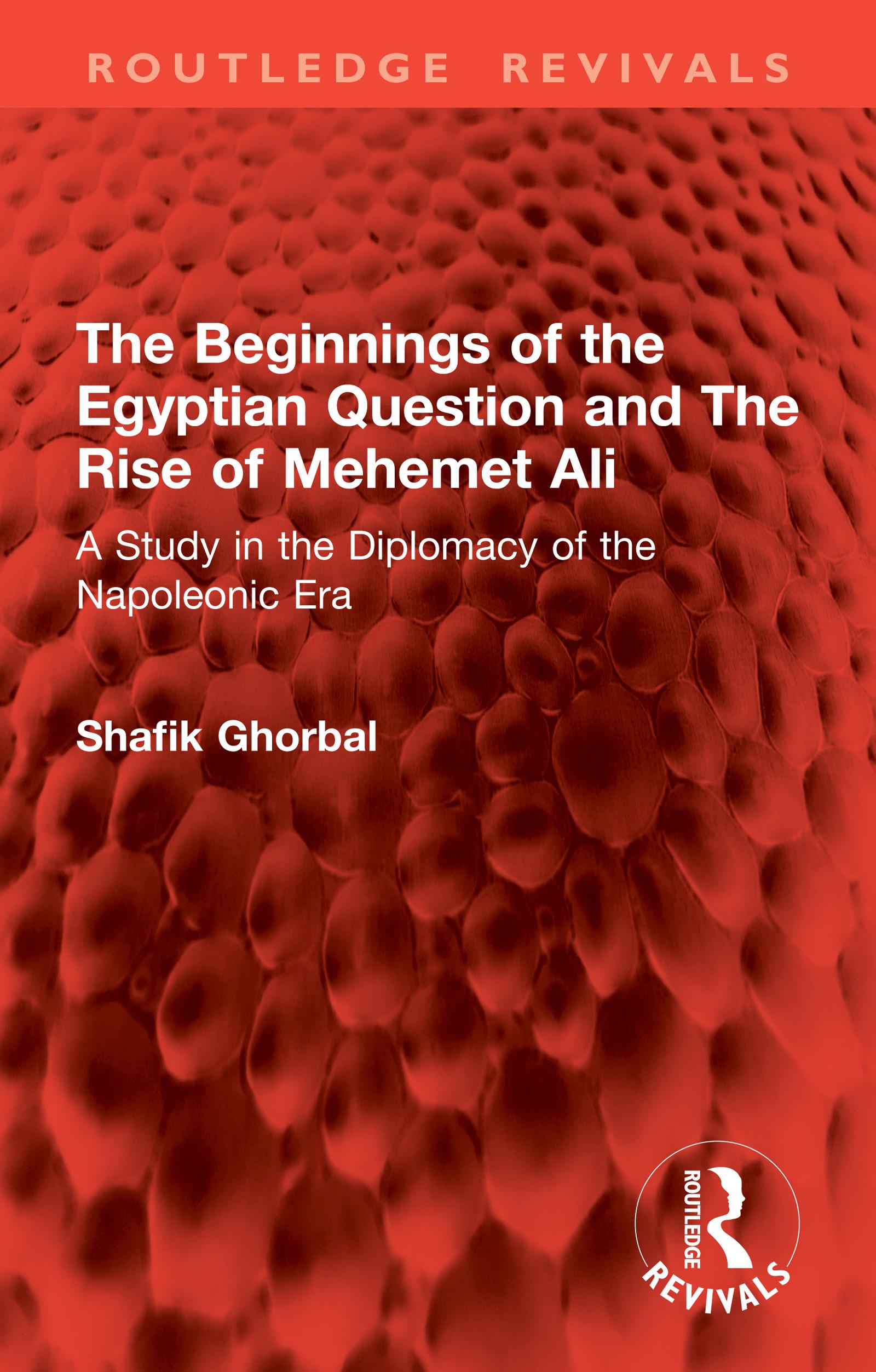 The Beginnings of the Egyptian Question and The Rise of Mehemet Ali