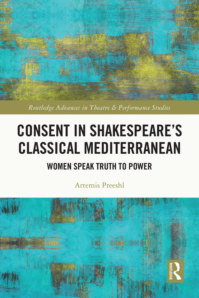 Consent in Shakespeare’s Classical Mediterranean by Artemis Preeshl