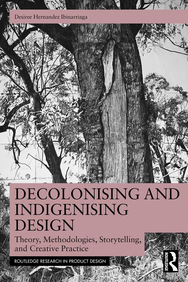Decolonising and Indigenising Design by Desiree Hernandez Ibinarriaga