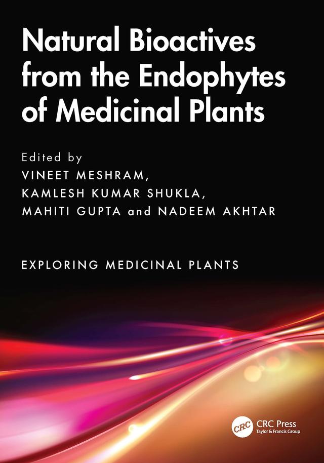 Natural Bioactives from the Endophytes of Medicinal Plants by Kamlesh Kumar Shukla, Mahiti Gupta, Nadeem Akhtar, Vineet Meshram