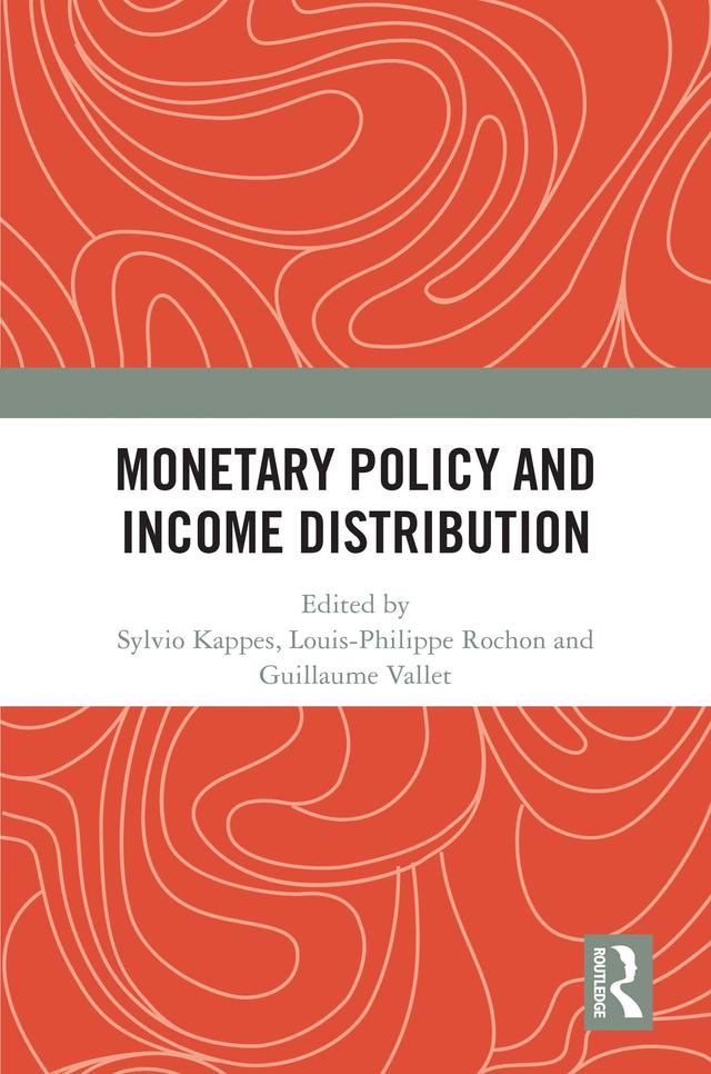 Monetary Policy and Income Distribution by Guillaume Vallet, Louis-Philippe Rochon, Sylvio Kappes