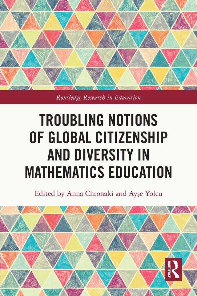 Troubling Notions of Global Citizenship and Diversity in Mathematics Education by Anna Chronaki, Ayşe Yolcu