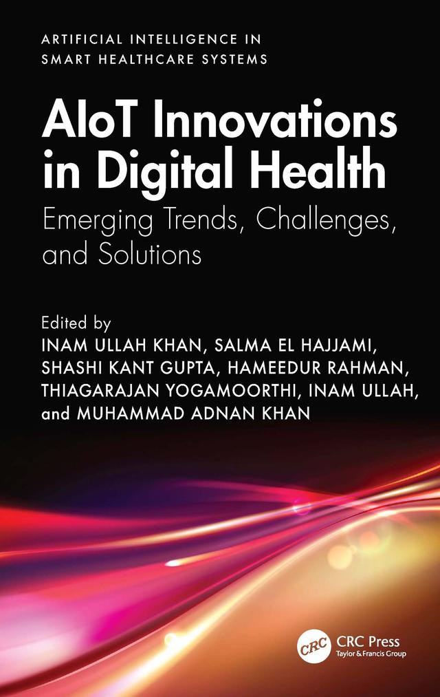 AIoT Innovations in Digital Health by Hameedur Rahman, Inam Ullah, Inam Ullah Khan, Muhammad Adnan Khan, Salma El Hajjami, Shashi Kant Gupta, Thiagarajan Yogamoorthi