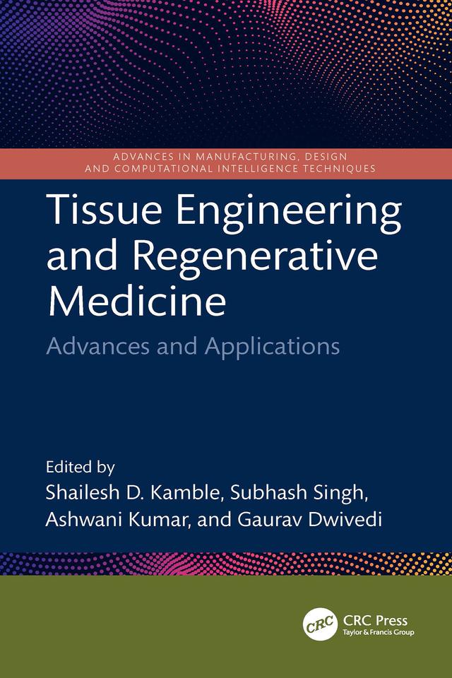 Tissue Engineering and Regenerative Medicine by Ashwani Kumar, Gaurav Dwivedi, Shailesh D. Kamble, Subhash Singh