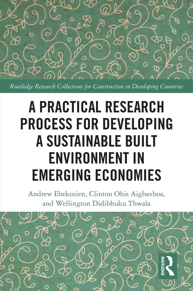 A Practical Research Process for Developing a Sustainable Built Environment in Emerging Economies by Andrew Ebekozien, Clinton Ohis Aigbavboa, Wellington Didibhuku Thwala