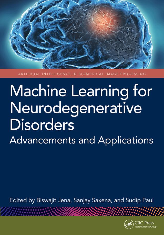 Machine Learning for Neurodegenerative Disorders by Biswajit Jena, Sanjay Saxena, Sudip Paul