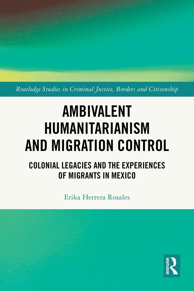 Ambivalent Humanitarianism and Migration Control by Erika Herrera Rosales