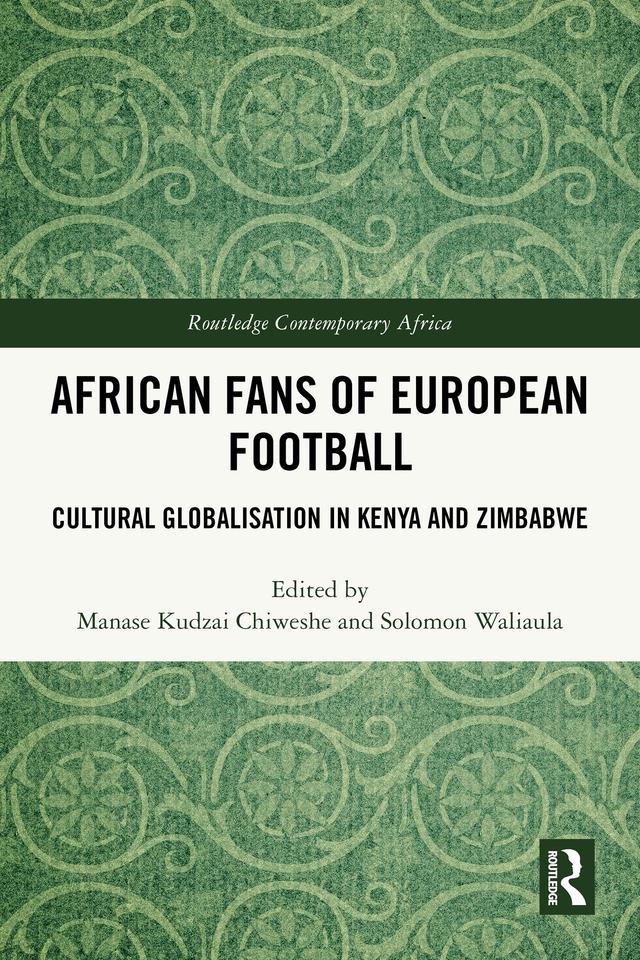 African Fans of European Football by Manase Kudzai Chiweshe, Solomon Waliaula