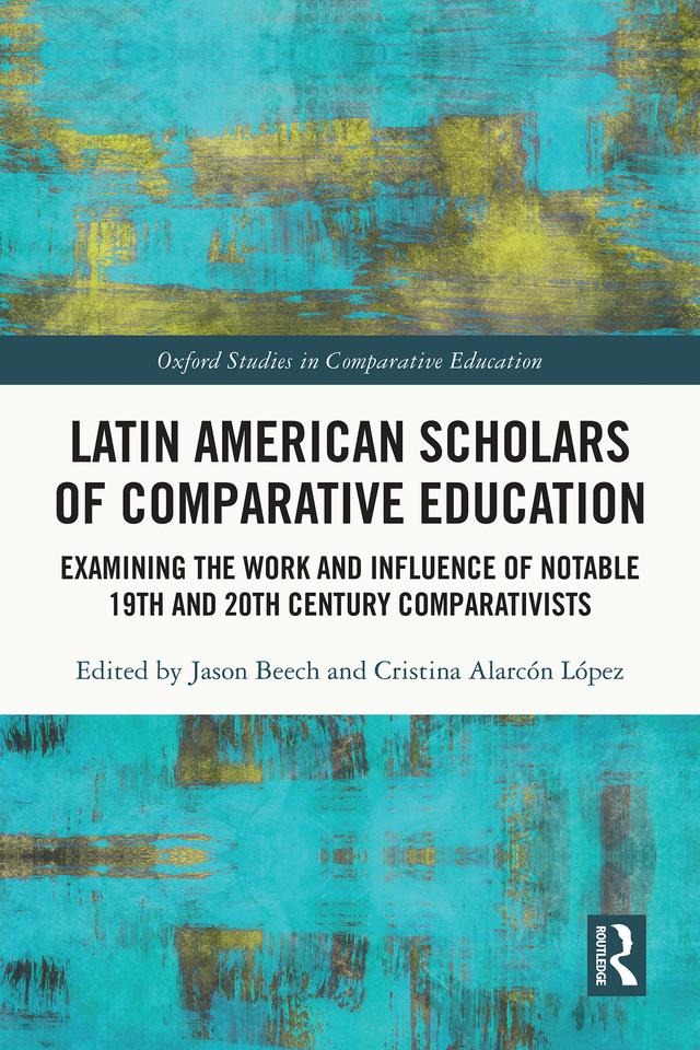 Latin American Scholars of Comparative Education by Cristina Alarcón López, Jason Beech