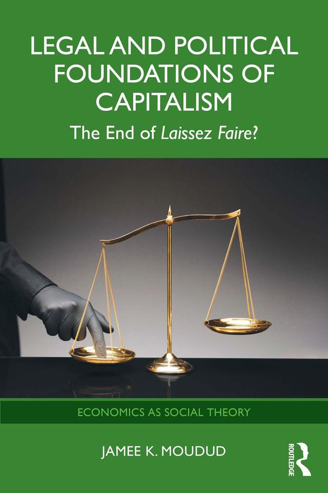 Legal and Political Foundations of Capitalism by Jamee K. Moudud