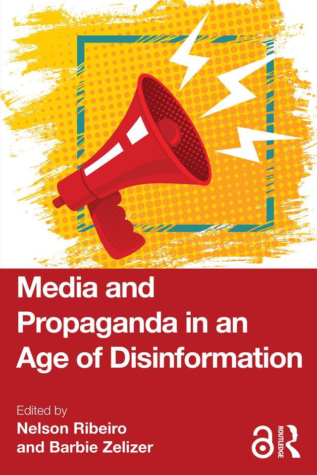 Media and Propaganda in an Age of Disinformation by Barbie Zelizer, Nelson Ribeiro